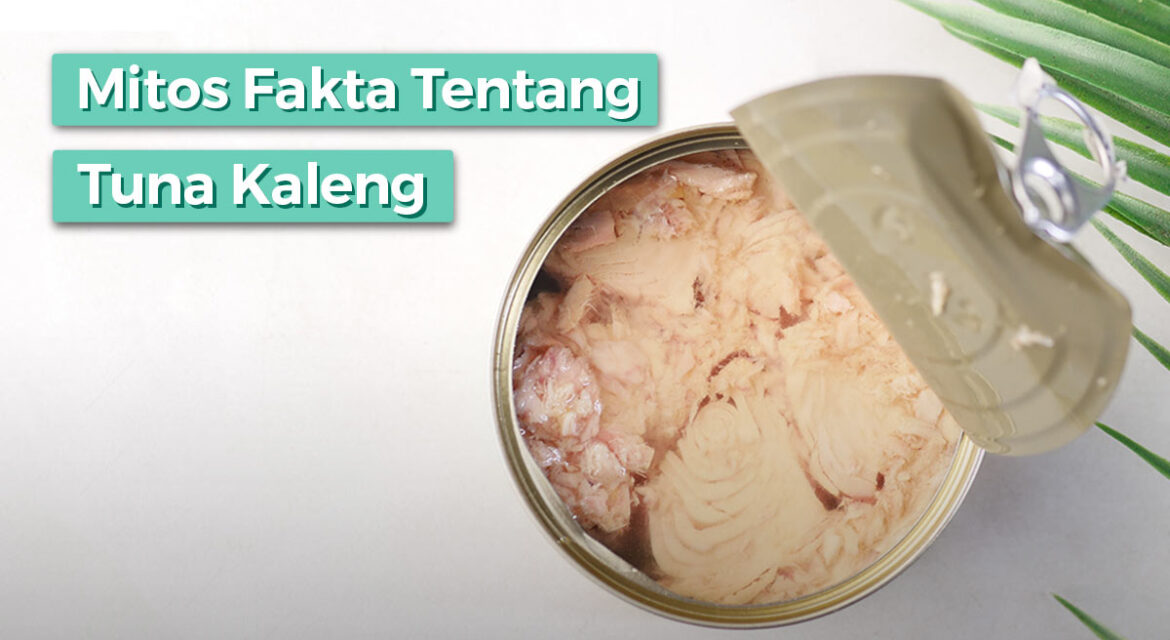 14 Mitos Atau Fakta Tuna Kaleng yang Wajib Kamu Tahu!
