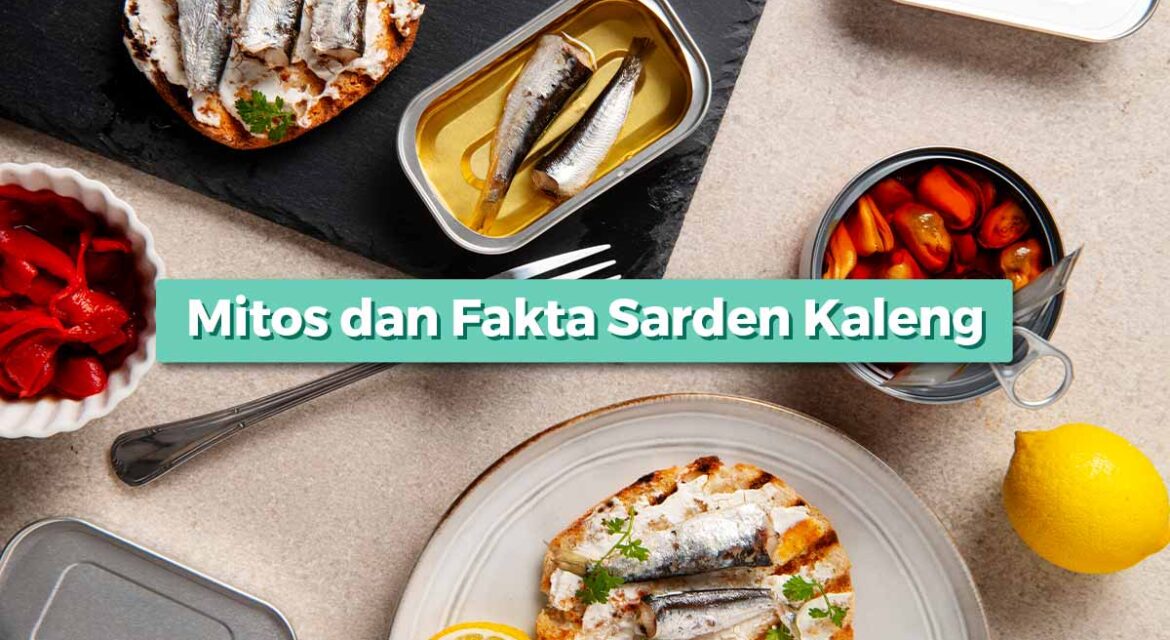 16 Mitos Fakta Sarden Kaleng yang Wajib Kamu Tahu!